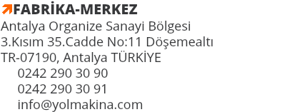 ìFABRİKA-MERKEZ Antalya Organize Sanayi Bölgesi 3.Kısım 35.Cadde No:11 Döşemealtı TR-07190, Antalya TÜRKİYE 0242 290 30 90 0242 290 30 91 info@yolmakina.com